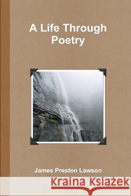 A Life Through Poetry James Preston Lawson 9781257688302