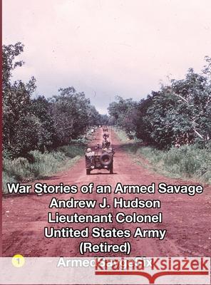 WAR STORIES of an ARMED SAVAGE PART 1 HARDCOVER Andrew Hudson 9781257749478