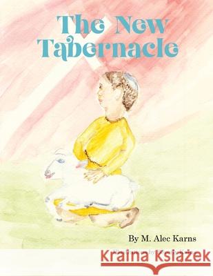 The New Tabernacle M. Alec Karns Beverly Karns K. a. Karns 9781257749607 Lulu.com