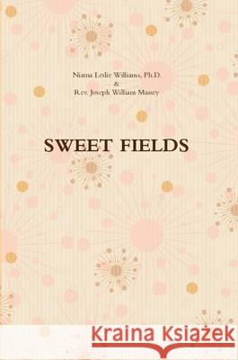 Sweet Fields CEO/Founder Niama L. J. Williams Joseph William Massey  9781257755950 Lulu Press Inc