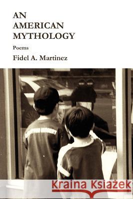 An American Mythology Fidel Martinez 9781257762439