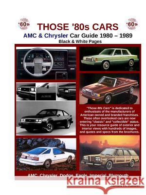 Those 80s Cars - AMC & Chrysler (Black & White) James Kaster 9781257764822 Lulu.com