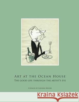 Art at the Ocean House: the Good Life Through the Artist's Eye Lansing Moore 9781257767151