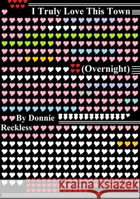 I Truly Love my Town (overnight) Donnie Reckless 9781257770403
