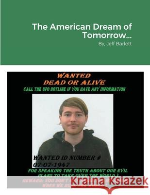 The American Dream of Tomorrow... Jeff Barlett 9781257772001 Lulu.com