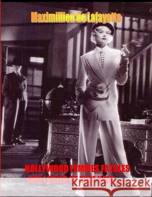 Hollywood Femmes Fatales and Ladies of Film Noir. Volume 3 Maximillien D 9781257772124 Lulu.com
