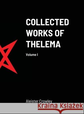 Collected Works of Thelema Volume I Aleister Crowley, Mastema 9781257773046 Lulu.com