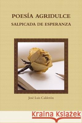 Poesía Agridulce Salpicada de Esperanza Calderón, José Luis 9781257784783