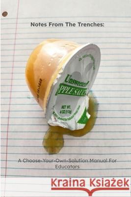 Notes From The Trenches: A Choose-Your-Own-Solution Manual For Educators Lawry 9781257788033 Lulu.com