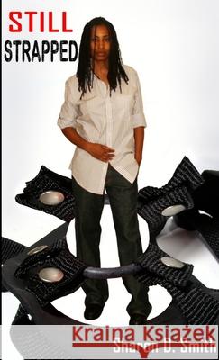 Still Strapped Sharon D. Smith 9781257789351 Lulu.com