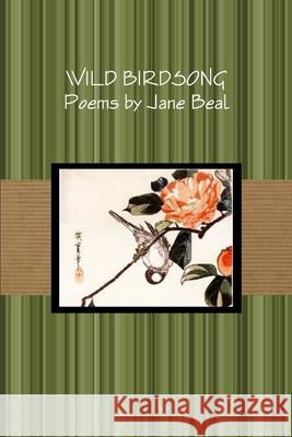 Wild Birdsong Jane Beal 9781257803491 Lulu.com