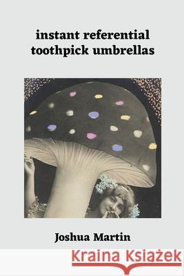 instant referential toothpick umbrellas Joshua Martin 9781257807314