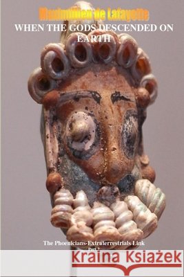 When the Gods Descended on Earth: The Phoenicians-Extraterrestrials Link. Part 2 Maximillien d 9781257810437 Lulu.com