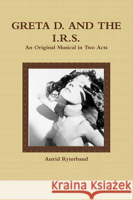 Greta D. and the I.R.S. Astrid Ryterband 9781257825622