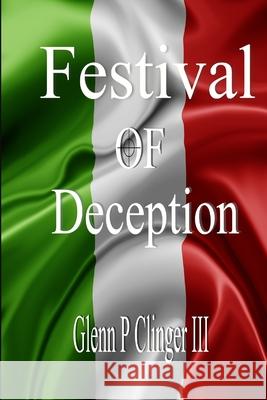 Festival Of Deception GLENN P CLINGER III 9781257826568 Lulu.com