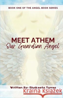 Meet Athem, Our Guardian Angel Shakeeta Torres 9781257827190 Lulu.com
