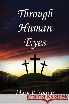 Through Human Eyes Mary Young 9781257827510