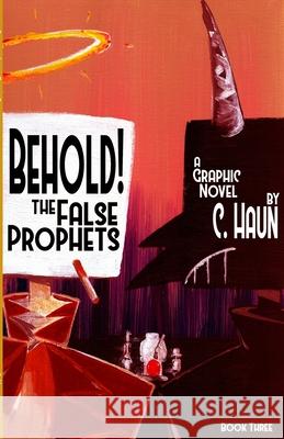 Behold! The False Prophets: Book Three Cary Haun, Cary Haun 9781257829552 Lulu.com