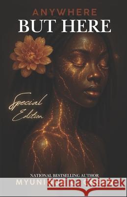 Anywhere But Here: Special Edition Myunique C. Green 9781257839124 Iwritebooks Publishing