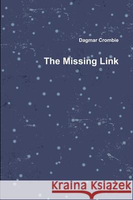 The Missing Link Dagmar Crombie 9781257842667