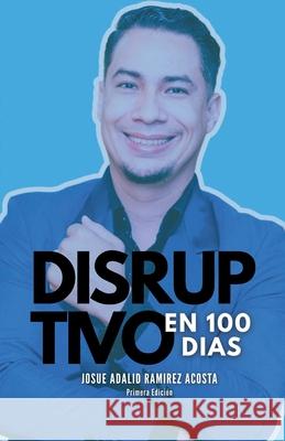 Disruptivo en 100 D?as Jorge Prado Juan Flores 9781257843770 Lulu.com