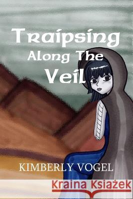 Traipsing Along the Veil Kimberly Vogel 9781257852376 Lulu.com