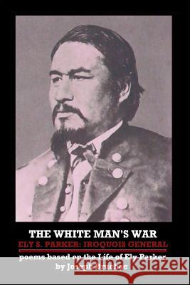 The White Man's War Ely S. Parker: Iroquois General Bruchac, Joseph 9781257855247