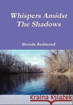 Whispers Amidst The Shadows Brenda Redmond 9781257856602 Lulu.com