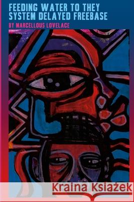 Feeding Water to They System Delayed Freebase Marcellous Lovelace 9781257859320