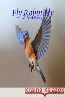 Fly Robin Fly Mark Short 9781257860838