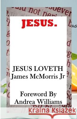 Jesus. Jesus Loveth James, Jr. McMorris Andrea Williams 9781257861101 Lulu.com