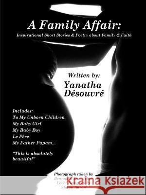 A Family Affair: Inspirational Short Stories & Poetry about Family & Faith Yanatha Desouvre 9781257874415