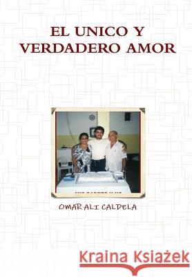 El Unico Y Verdadero Amor Ali Caldela, Omar 9781257875719