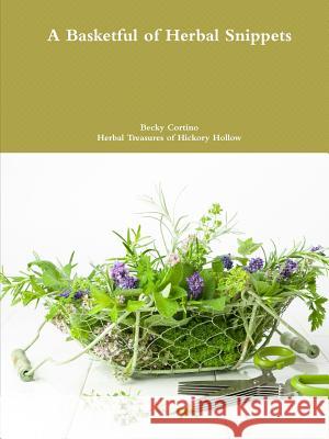 A Basketful of Herbal Snippets Becky Cortino 9781257890200