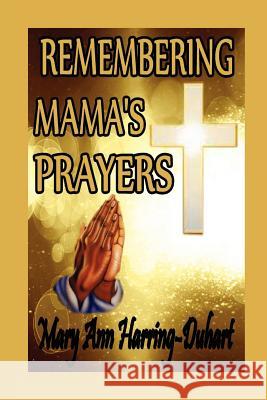 Remembering Mama's Prayers Mary Ann Harring-Duhart 9781257906420 Lulu.com