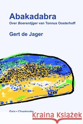 Abakadabra: Over Boerentijger van Tonnus Oosterhoff Gert de Jager 9781257906758