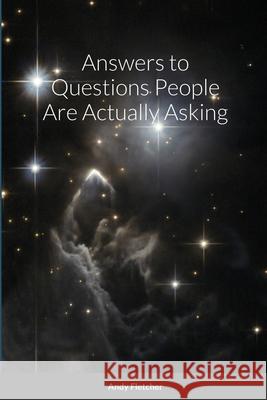 Answers to Questions People Are Actually Asking Andy Fletcher 9781257906925 Lulu.com