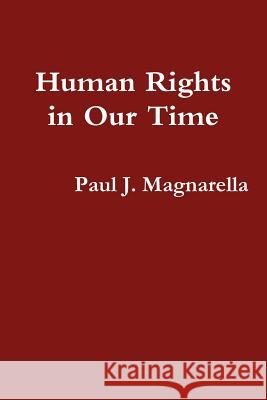 Human Rights in Our Time Paul J. Magnarella 9781257906987 Lulu.com