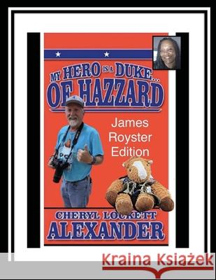 My Hero Is a Duke...of Hazzard James Royster Edition Cheryl Lockett Alexander 9781257908141 Lulu.com