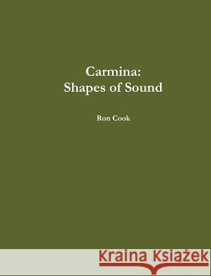 Carmina: Shapes of Sound Ronald Cook 9781257909087 Lulu.com