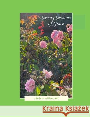 Savory Sessions of Grace Sharlyn Williams 9781257912674 Lulu.com
