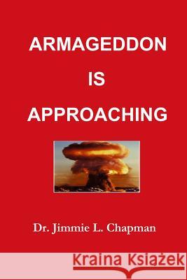 Armageddon Is Approaching Jimmie L. Chapman 9781257917457 Lulu.com