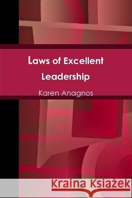 Laws of Excellent Leadership Karen Anagnos 9781257920136