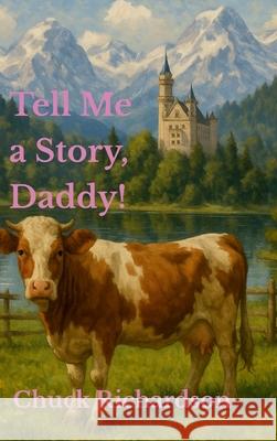 Tell Me a Story, Daddy! Chuck Richardson 9781257932658