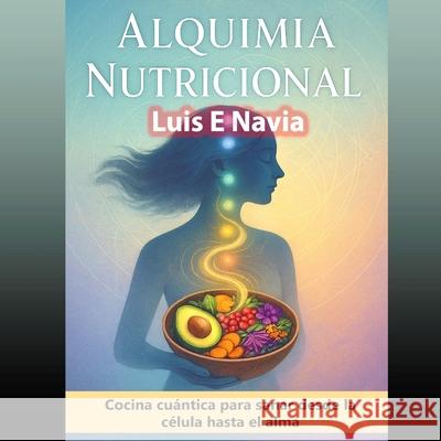 Alquimia: Quantum Cooking Luis Navia 9781257934300 Lulu.com