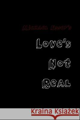 Love's Not Real Michael Esser 9781257945214