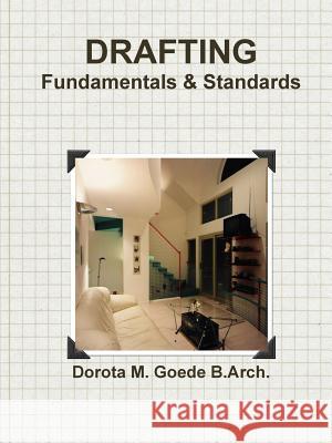 Drafting Fundamentals & Standards Dorota M. Goede B.Arch. 9781257946570