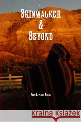 Skinwalker & Beyond Ryan Burns 9781257946594