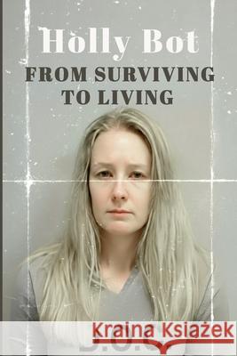 From Surviving To Living Holly Bot 9781257952328