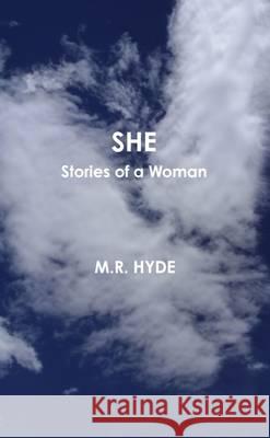 She: Stories of a Woman M.R. Hyde   9781257954865 Lulu Press Inc